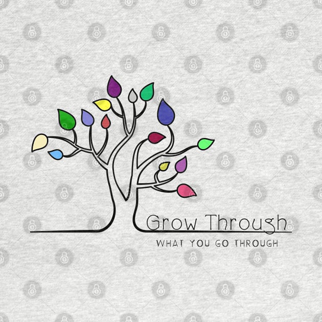 Grow Through What You Go Through by AtHomeNinjaKeisha